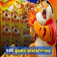 600 game plataforma